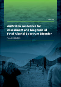 Australian Guidelines for Assessment and Diagnosis of Fetal Alcohol Spectrum Disorder - 2025 -  FULL VERSION