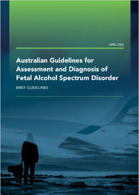 Australian Guidelines for Assessment and Diagnosis of Fetal Alcohol Spectrum Disorder - 2025 - BRIEF VERSION 